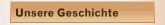 Unsere Geschichte